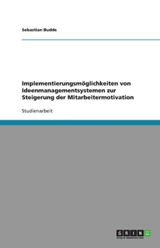 Paperback Implementierungsmöglichkeiten von Ideenmanagementsystemen zur Steigerung der Mitarbeitermotivation [German] Book