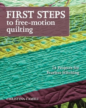 Paperback First Steps to Free-Motion Quilting: 24 Projects for Fearless Stitching Book