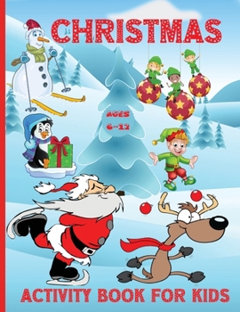 Christmas Activity book for kids ages 6-12: 100 Fun Activities: Coloring Pages, Sudoku Puzzle, Maze Game Book, Word Search, Dot to Dot Holiday Best Gift Ideas for girls boys kids