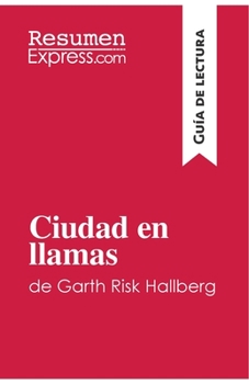 Paperback Ciudad en llamas de Garth Risk Hallberg (Guía de lectura): Resumen y análisis completo [Spanish] Book