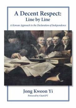 Paperback A Decent Respect: Line by Line: A Korean Approach to the Declaration of Independence Book