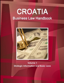 Paperback Croatia Business Law Handbook Volume 1 Strategic Information and Basic Laws Book
