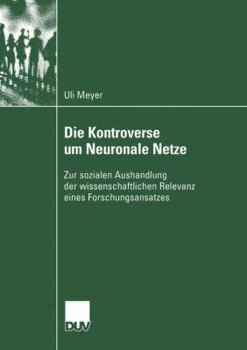 Paperback Die Kontroverse Um Neuronale Netze: Zur Sozialen Aushandlung Der Wissenschaftlichen Relevanz Eines Forschungsansatzes [German] Book