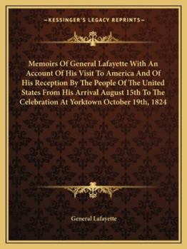 Paperback Memoirs Of General Lafayette With An Account Of His Visit To America And Of His Reception By The People Of The United States From His Arrival August 1 Book