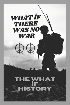 Paperback What If There Was No War: The What If History Book