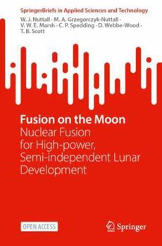 Paperback Fusion on the Moon: Nuclear Fusion for High-Power, Semi-Independent Lunar Development Book