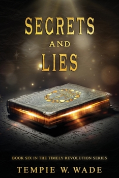 Secrets and Lies: Timely Revolution Book Series Book Six - Book #6 of the A Timely Revolution