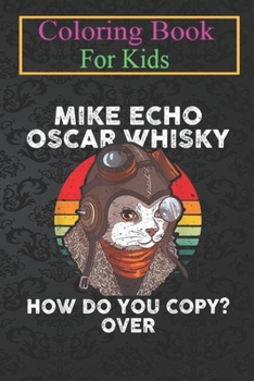 Coloring Book For Kids: Mike Echo Oscar Whisky Cat - Pilot How Do You Coppy Animal Coloring Book: For Kids Aged 3-8 (Fun Activities for Kids)