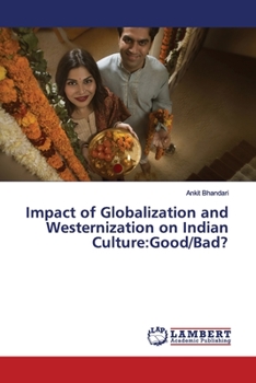 Paperback Impact of Globalization and Westernization on Indian Culture: Good/Bad? Book