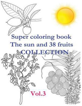 Paperback Super coloring book. The sun and 38 fruits. Volume 3. Collection.: There are presented 38 fruits in the coloring book in the form of a separate fruit, Book