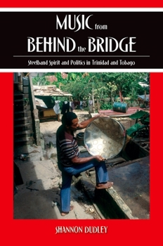 Paperback Music from Behind the Bridge: Steelband Spirit and Politics in Trinidad and Tobago Book