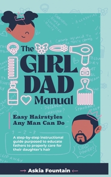 Hardcover The Girl Dad Manual: Easy Hairstyles that any man can do! Book
