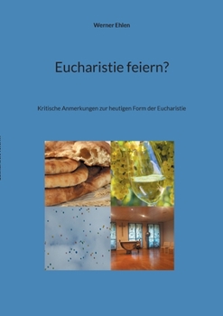 Paperback Eucharistie feiern?: Kritische Anmerkungen zur heutigen Form der Eucharistie [German] Book