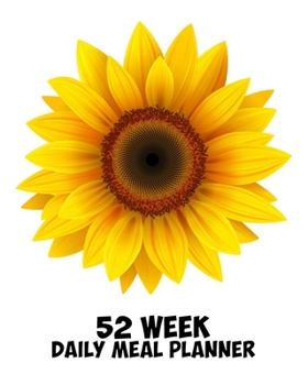Paperback 52 Week Daily Meal Planner: Simple Sunflower - Classic Natural Beauty - Plan Shop and Prepare Large - Small Family Menu - Recipe Grocery Market Sh Book