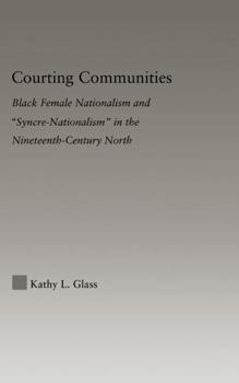 Paperback Courting Communities: Black Female Nationalism and "Syncre-Nationalism" in the Nineteenth Century Book