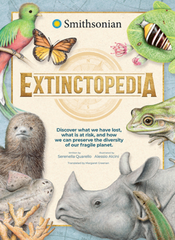 Hardcover Extinctopedia: Discover What We Have Lost, What Is at Risk, and How We Can Preserve the Diversity of Our Fragile Planet Book