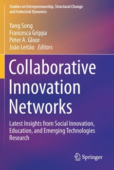 Collaborative Innovation Networks: Latest Insights from Social Innovation, Education, and Emerging Technologies Research (Studies on Entrepreneurship, Structural Change and Industrial Dynamics)