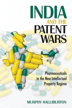 Hardcover India and the Patent Wars: Pharmaceuticals in the New Intellectual Property Regime Book