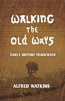 Hardcover Walking the Old Ways: Alfred Watkins' Early British Trackways Book