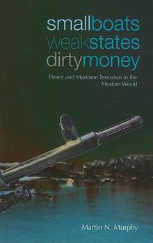 Paperback Small Boats, Weak States, Dirty Money: Piracy and Maritime Terrorism in the Modern World (Columbia/Hurst) Book