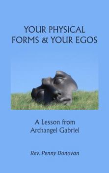 Paperback Your Physical Forms & Your Egos: A Lesson from Archangel Gabriel Book