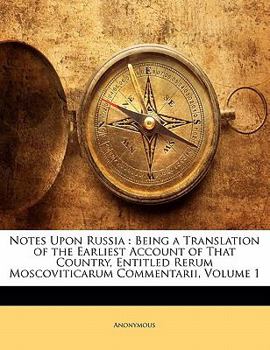 Paperback Notes Upon Russia: Being a Translation of the Earliest Account of That Country, Entitled Rerum Moscoviticarum Commentarii, Volume 1 Book