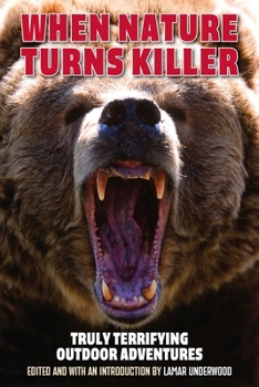 Paperback When Nature Turns Killer: Truly Terrifying Outdoor Adventures Book