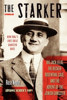 Hardcover The Starker: Big Jack Zelig, the Becker-Rosenthal Case, and the Advent of the Jewish Gangster Book