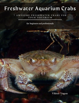 Paperback Freshwater Aquarium Crabs: 7 Awesome Freshwater Crabs for Your Aquarium Book