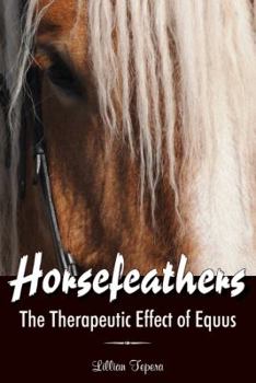 Paperback Horsefeathers: The Therapeutic Effect of Equus Book