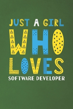 Just A Girl Who Loves Software Developer: Funny Software Developer Lovers Girl Women Gifts Dot Grid Journal Notebook 6x9 120 Pages