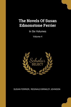 Paperback The Novels Of Susan Edmonstone Ferrier: In Six Volumes; Volume 4 Book