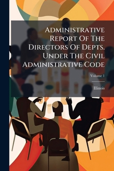 Paperback Administrative Report Of The Directors Of Depts. Under The Civil Administrative Code; Volume 1 Book