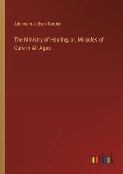 Paperback The Ministry of Healing, or, Miracles of Cure in All Ages Book