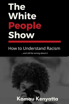 Paperback The White People Show: How To Understand Racism And Still Be Wrong About It Book