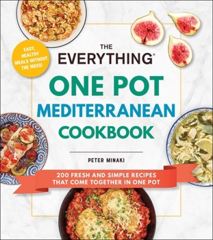 Paperback The Everything One Pot Mediterranean Cookbook: 200 Fresh and Simple Recipes That Come Together in One Pot Book