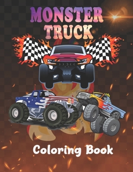 Paperback Monster Truck Coloring Book: Amazing coloring books for kids - Get Ready To Have Fun And Fill Over 60 Unique Drawing OF BIG Monster Trucks! Book