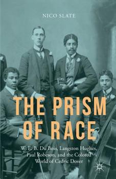 Paperback The Prism of Race: W.E.B. Du Bois, Langston Hughes, Paul Robeson, and the Colored World of Cedric Dover Book