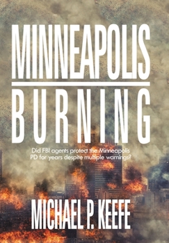 Hardcover Minneapolis Burning: Did Fbi Agents Protect the Minneapolis Pd for Years Despite Multiple Warnings? Book