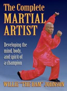 Paperback The Complete Martial Artist: Developing the Mind, Body, and Spirit of a Champion Book