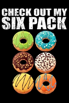 Check Out My Six Pack: Gym Notebookjournal college ruled for Doughnut Lovers | Food Pun | Gift for Sprinkled Donuts & Cupcakes Girls | 100 Ruled Lined Pages (6x9 inches)