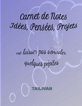 Paperback Carnet de Notes Id?es, Pens?es, Projets: Ne laisser pas s'envoler quelques p?pites [French] Book