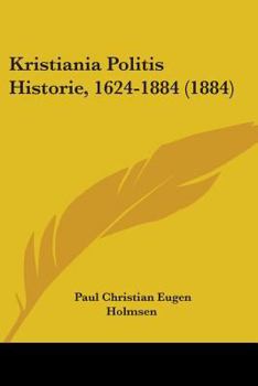 Paperback Kristiania Politis Historie, 1624-1884 (1884) Book