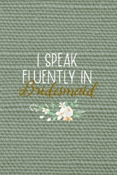 I Speak Fluently In Bridesmaid: All Purpose 6x9" Blank Lined Notebook Journal Way Better Than A Card Trendy Unique Gift Olive Green Texture Bridesmaid