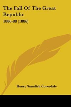 Paperback The Fall Of The Great Republic: 1886-88 (1886) Book