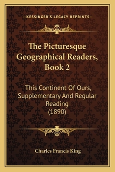 Paperback The Picturesque Geographical Readers, Book 2: This Continent Of Ours, Supplementary And Regular Reading (1890) Book