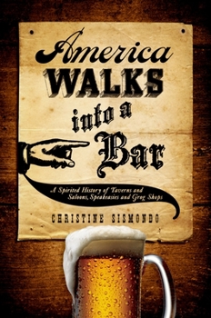 Hardcover America Walks Into a Bar: A Spirited History of Taverns and Saloons, Speakeasies and Grog Shops Book