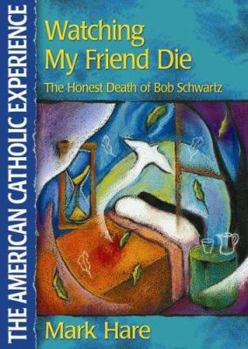 Paperback Watching My Friend Die: The Honest Death of Bob Schwartz Book