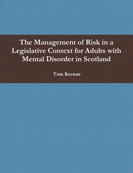 Paperback The Management of Risk in a Legislative Context for Adults with Mental Disorder in Scotland Book