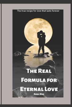Paperback The Real Formula for Eternal Love: The true recipe for love that lasts forever Book